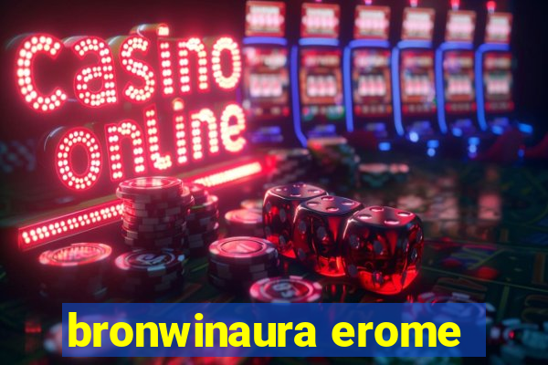 bronwinaura erome