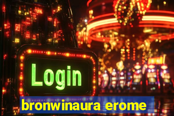 bronwinaura erome