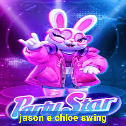 jason e chloe swing