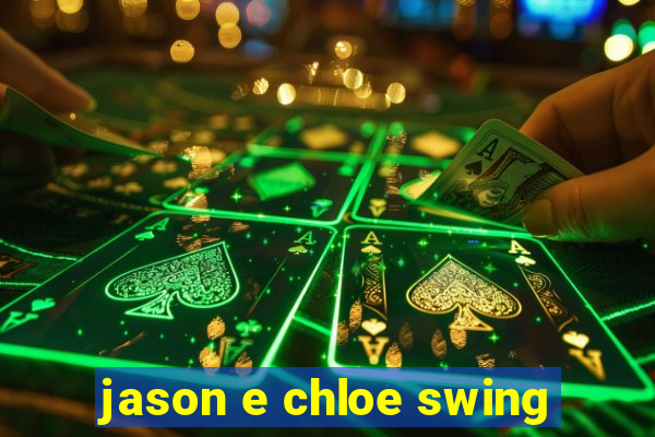 jason e chloe swing