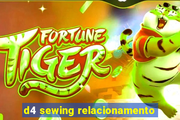 d4 sewing relacionamento