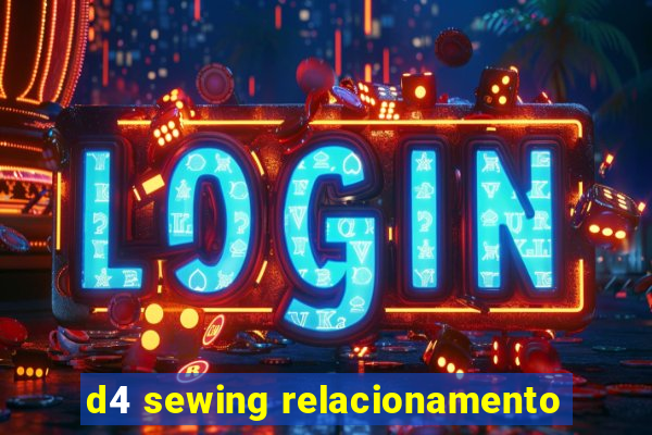 d4 sewing relacionamento