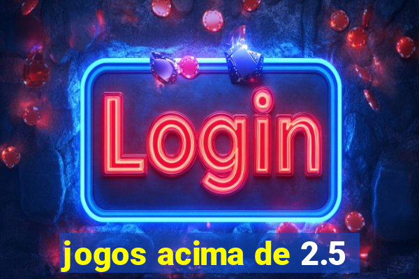 jogos acima de 2.5