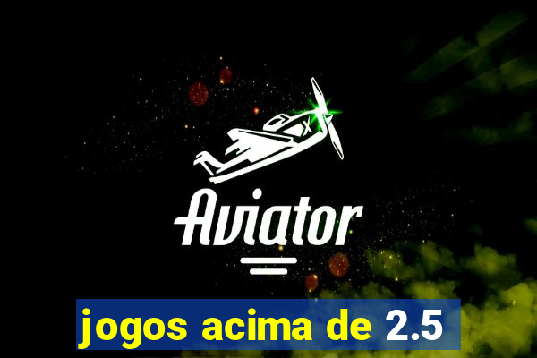 jogos acima de 2.5