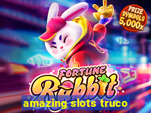 amazing slots truco