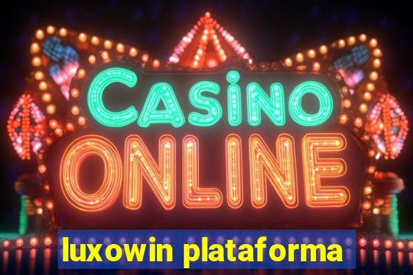 luxowin plataforma