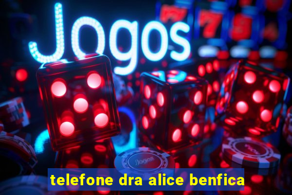 telefone dra alice benfica