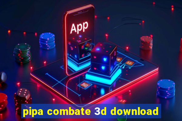 pipa combate 3d download