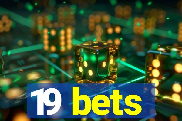 19 bets