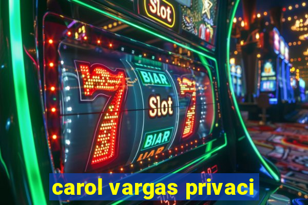 carol vargas privaci