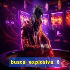 busca explosiva 6 jake carter morre