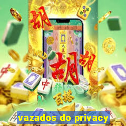 vazados do privacy