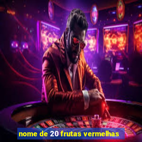 nome de 20 frutas vermelhas