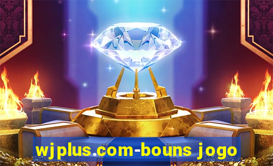 wjplus.com-bouns jogo