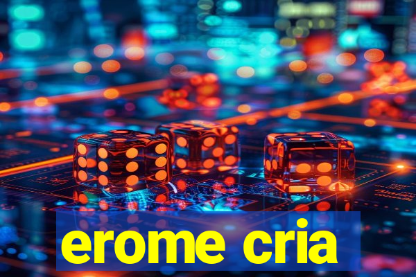 erome cria