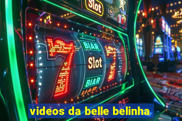 videos da belle belinha