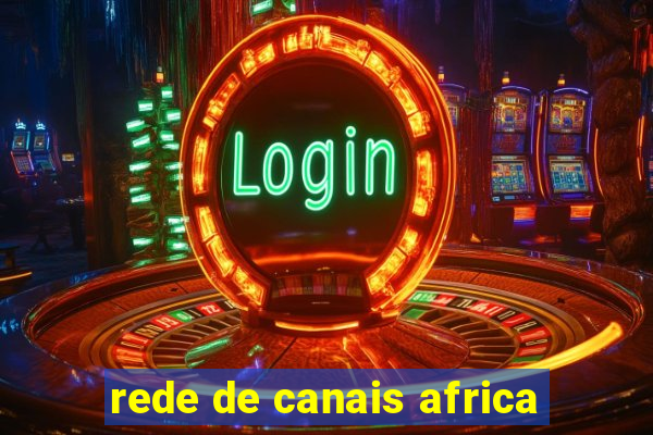 rede de canais africa