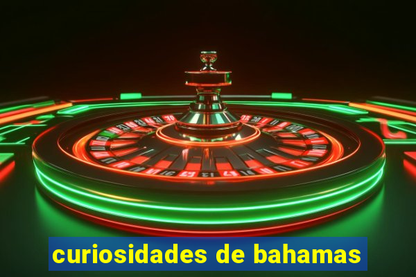 curiosidades de bahamas