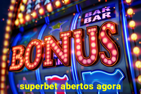 superbet abertos agora