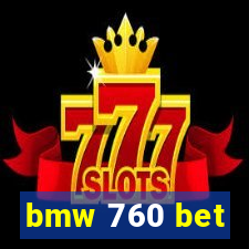 bmw 760 bet