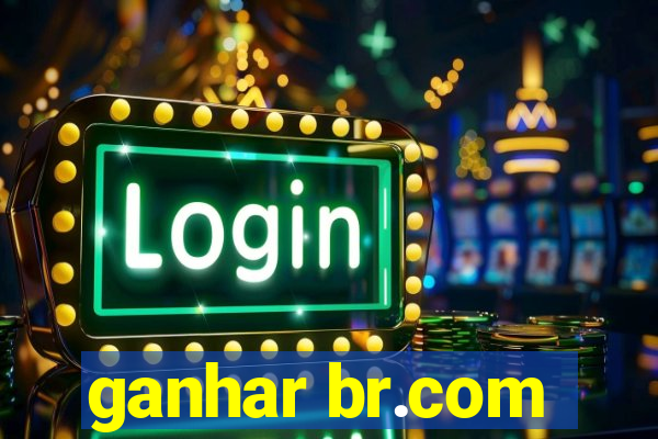 ganhar br.com