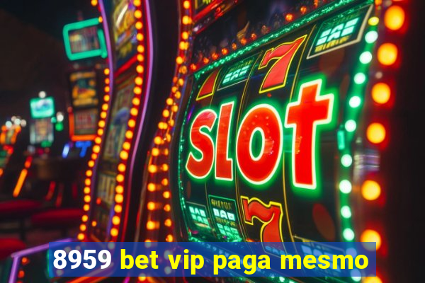 8959 bet vip paga mesmo