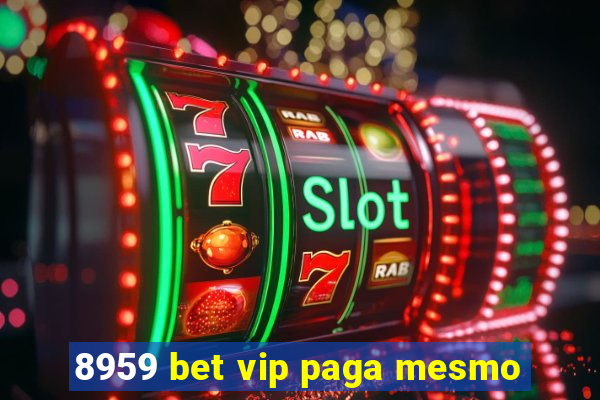 8959 bet vip paga mesmo