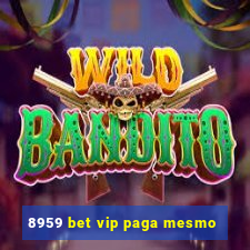 8959 bet vip paga mesmo