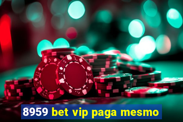 8959 bet vip paga mesmo