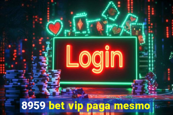 8959 bet vip paga mesmo