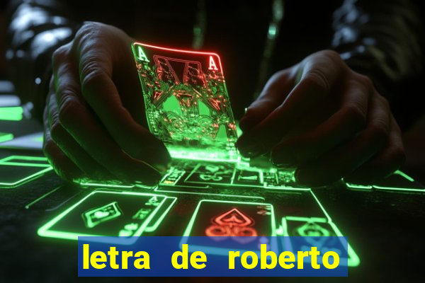 letra de roberto carlos meu querido meu velho meu amigo