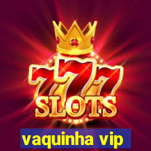 vaquinha vip