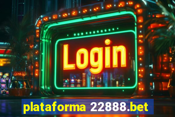 plataforma 22888.bet