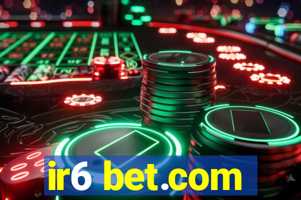 ir6 bet.com