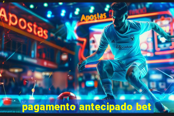 pagamento antecipado bet