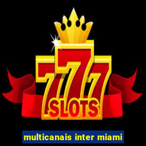 multicanais inter miami