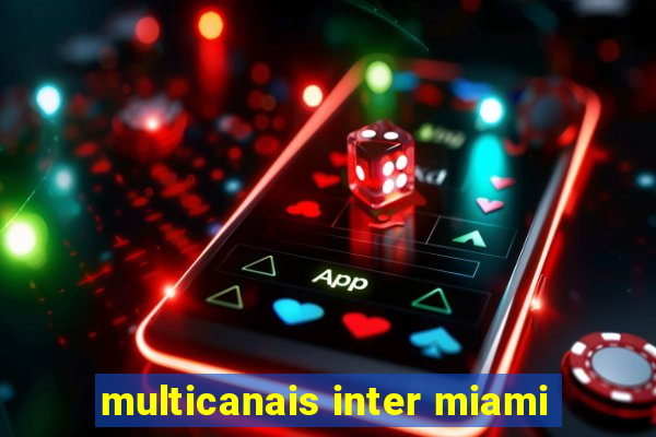 multicanais inter miami