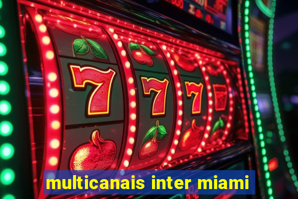 multicanais inter miami