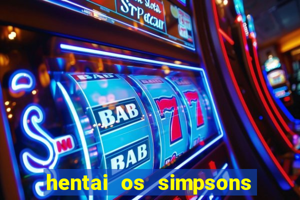 hentai os simpsons futebol e cerveja