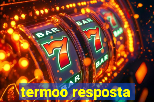 termoo resposta