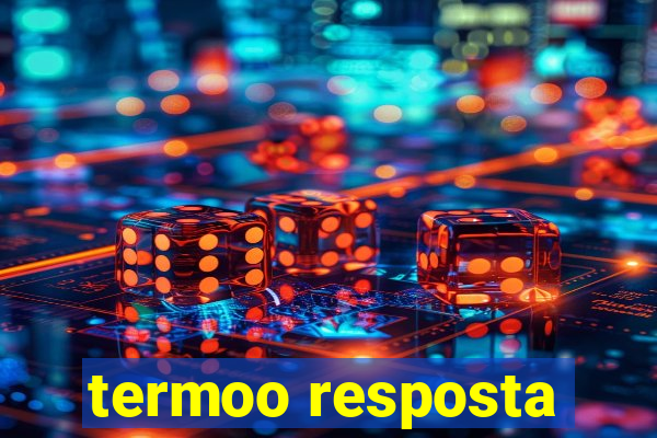 termoo resposta