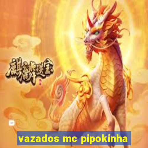 vazados mc pipokinha