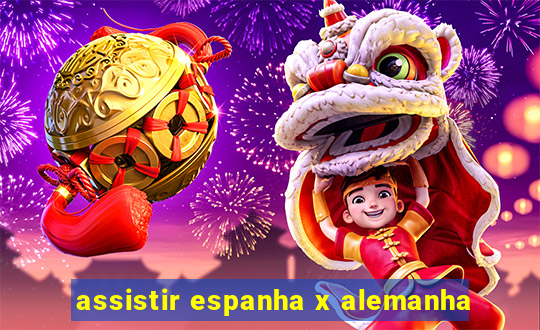 assistir espanha x alemanha