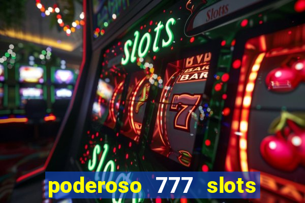 poderoso 777 slots paga mesmo