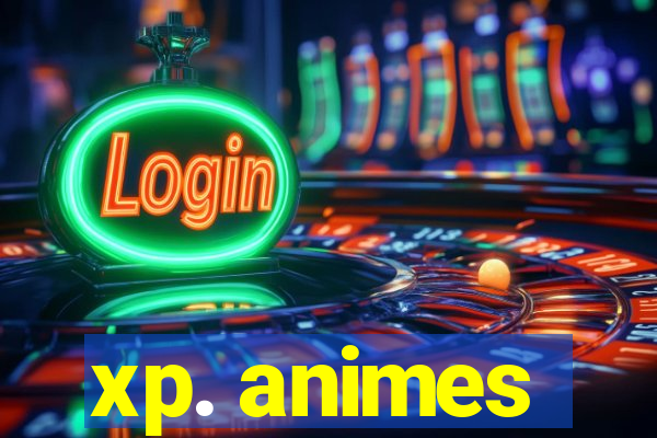 xp. animes