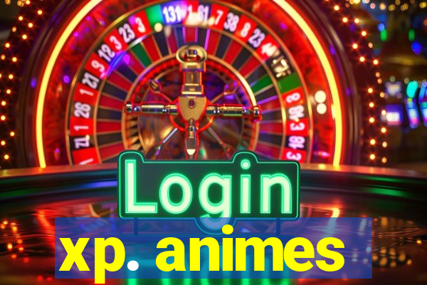 xp. animes