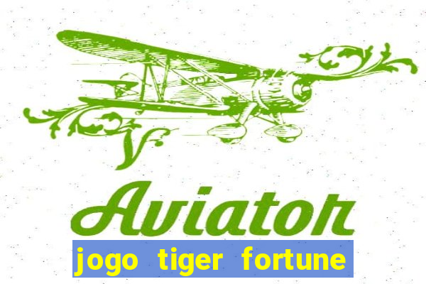 jogo tiger fortune paga mesmo