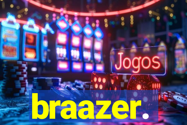 braazer.