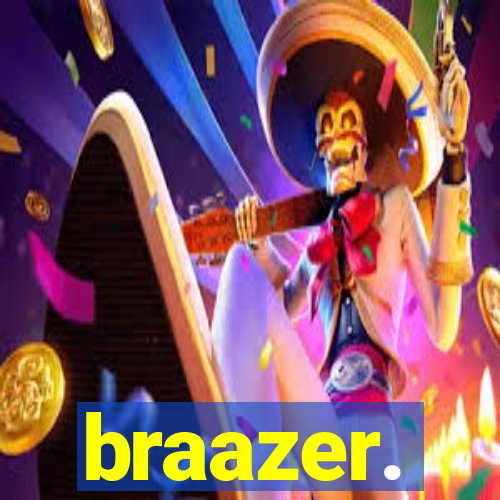 braazer.