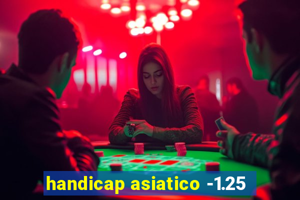 handicap asiatico -1.25